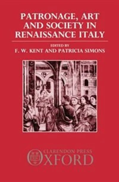 Patronage, Art, and Society in Renaissance Italy: Patronage Art & Society In Ren