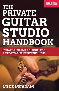 The Private Guitar Studio Handbook: Strategies And Policies For A Profitable Music Business