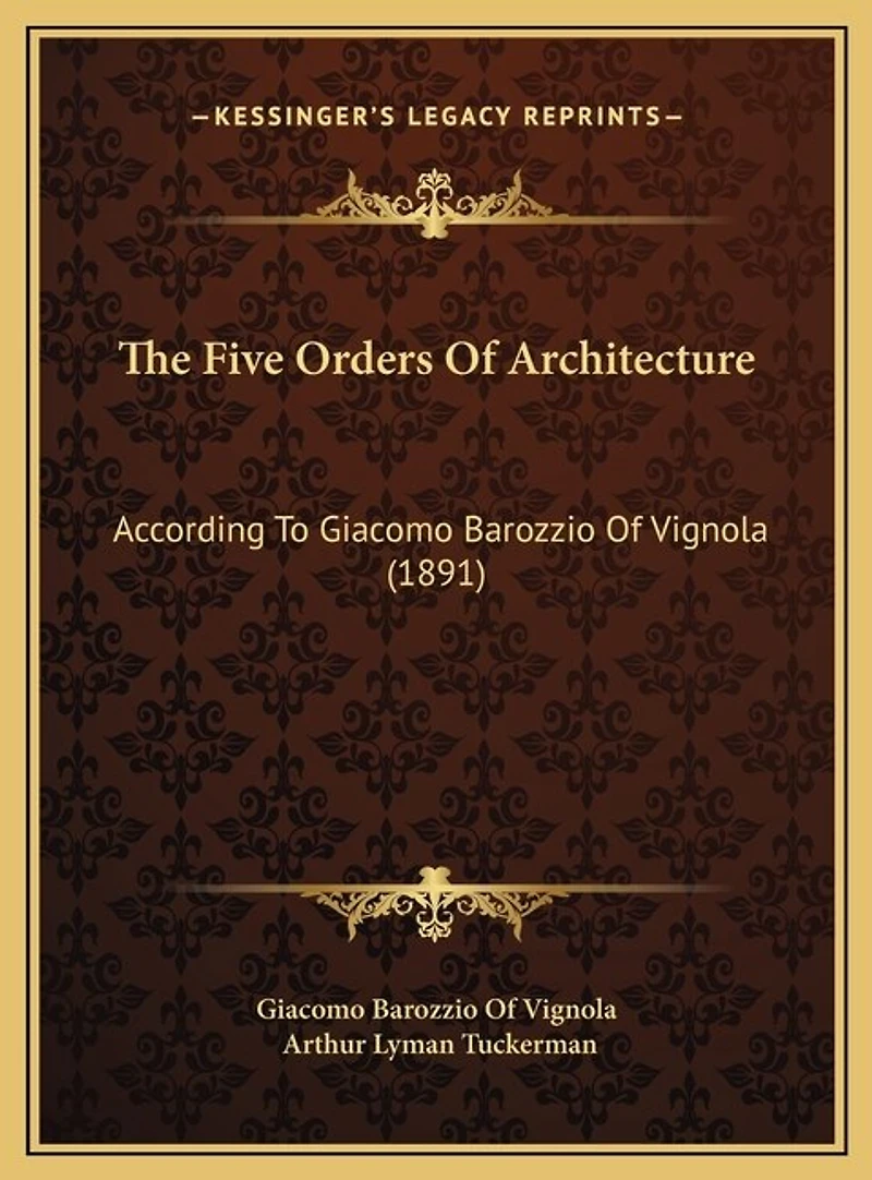 The Five Orders Of Architecture: According To Giacomo Barozzio Of Vignola (1891)