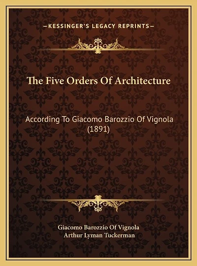 The Five Orders Of Architecture: According To Giacomo Barozzio Of Vignola (1891)