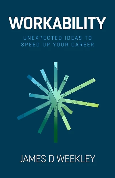 Workability: Unexpected Ideas To Speed Up Your Career