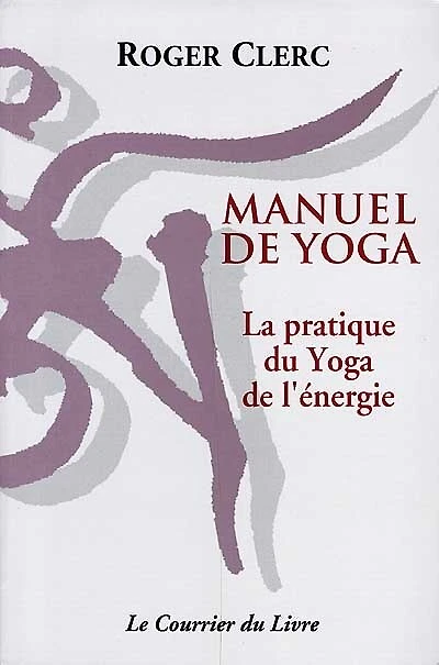 Manuel de yoga: la pratique du yoga de l'énergie