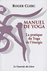 Manuel de yoga: la pratique du yoga de l'énergie
