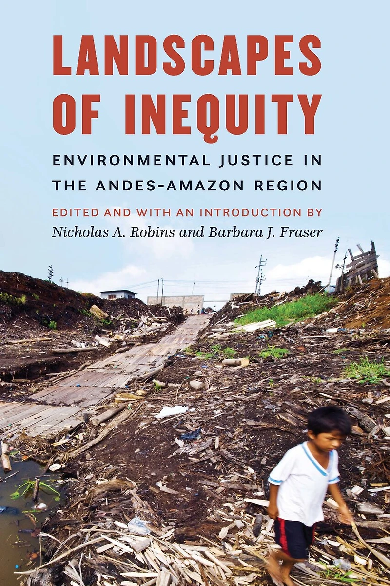 Landscapes of Inequity: Environmental Justice the Andes-Amazon Region