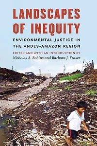 Landscapes of Inequity: Environmental Justice the Andes-Amazon Region