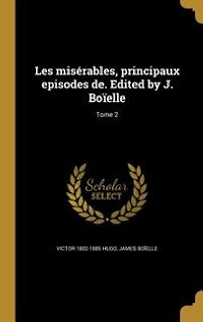 Les misérables, principaux episodes de. Edited by J. Boïelle; Tome 1