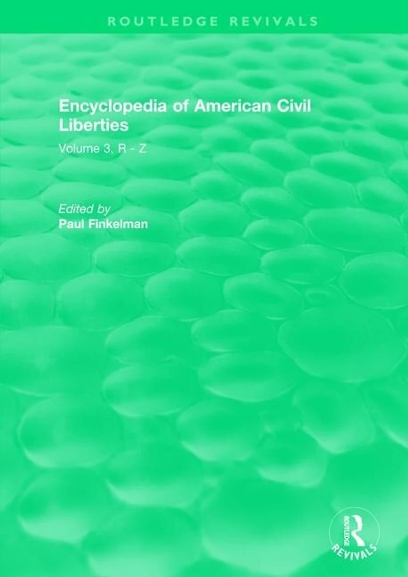 Routledge Revivals: Encyclopedia Of American Civil Liberties (2006): Volume 3, R - Z