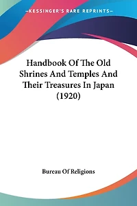 Handbook Of The Old Shrines And Temples And Their Treasures In Japan (1920)