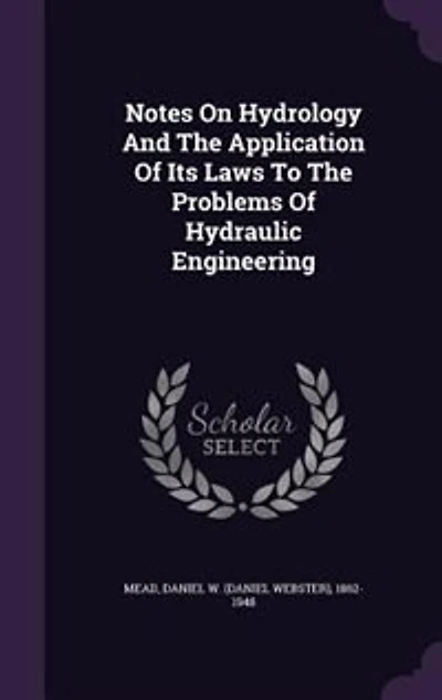 Notes on Hydrology and the Application of Its Laws to Problems Hydraulic Engineering (Classic Reprint)