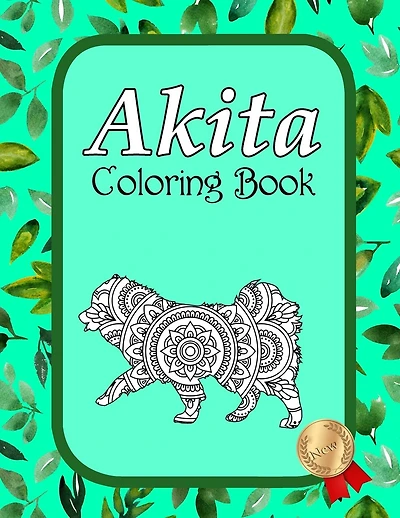 Akita Coloring Book: Akita Coloring Book with Mindfulness and Stress Relieving Designs with Mandala