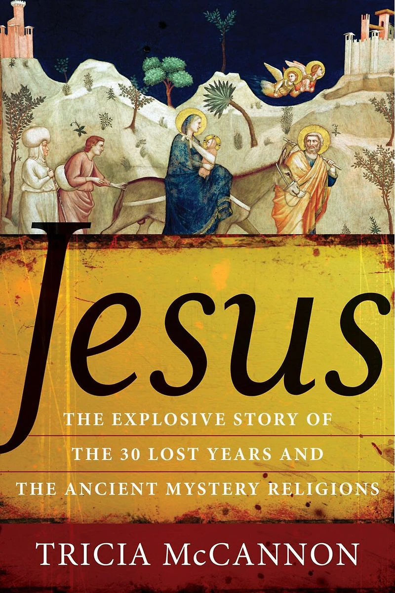 Jesus: The Explosive Story Of 30 Lost Years And Ancient Mystery Religions
