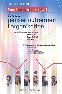 Santé mentale et travail : l'urgence de penser autrement l'organisation: l'urgence de penser autrement l'organisation