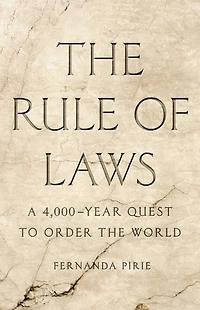 the Rule of Laws: A 4,000-Year Quest to Order World