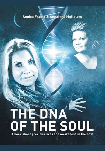 The Dna Of Soul: A Book About Previous Lives And Awareness Now