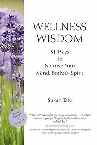 Wellness Wisdom: 31 Ways To Nourish Your Mind, Body, & Spirit