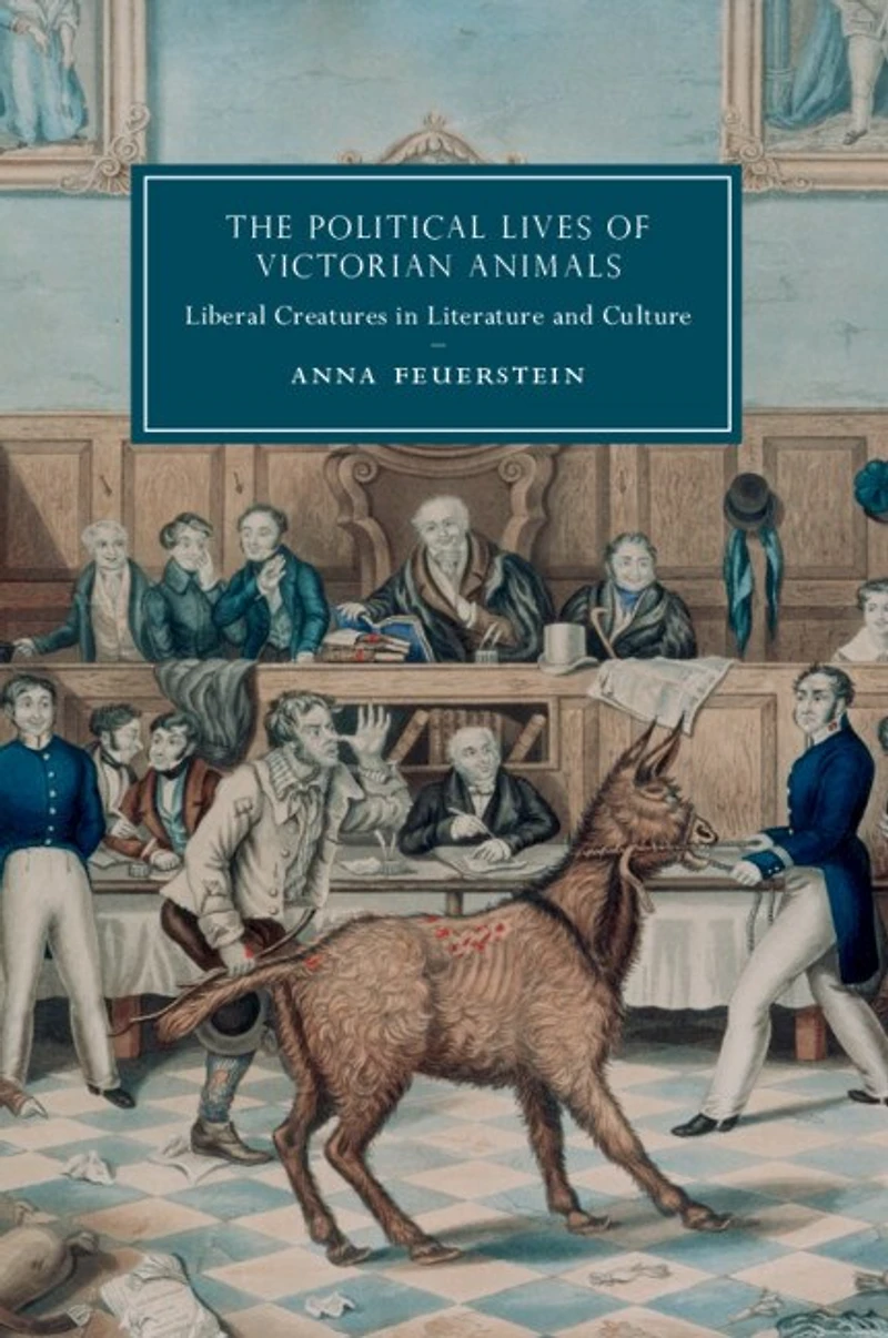 The Political Lives of Victorian Animals: Liberal Creatures Literature and Culture