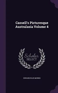 Cassell's Picturesque Australasia, Vol. 4 (Classic Reprint)