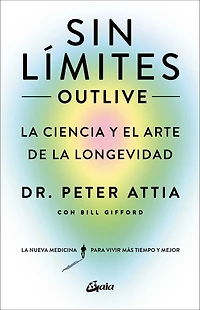 Sin límites (Outlive): La ciencia y el arte de la longevidad