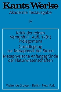 Kritik der reinen Vernunft (1. Aufl. 1781). Prolegomena. Grundlegung zur Metaphysik der Sitten. Metaphysische Anfangsgründe der Naturwissenschaften
