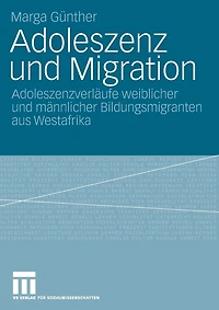 Adoleszenz und Migration: Adoleszenzverläufe weiblicher und männlicher Bildungsmigranten aus Westafrika