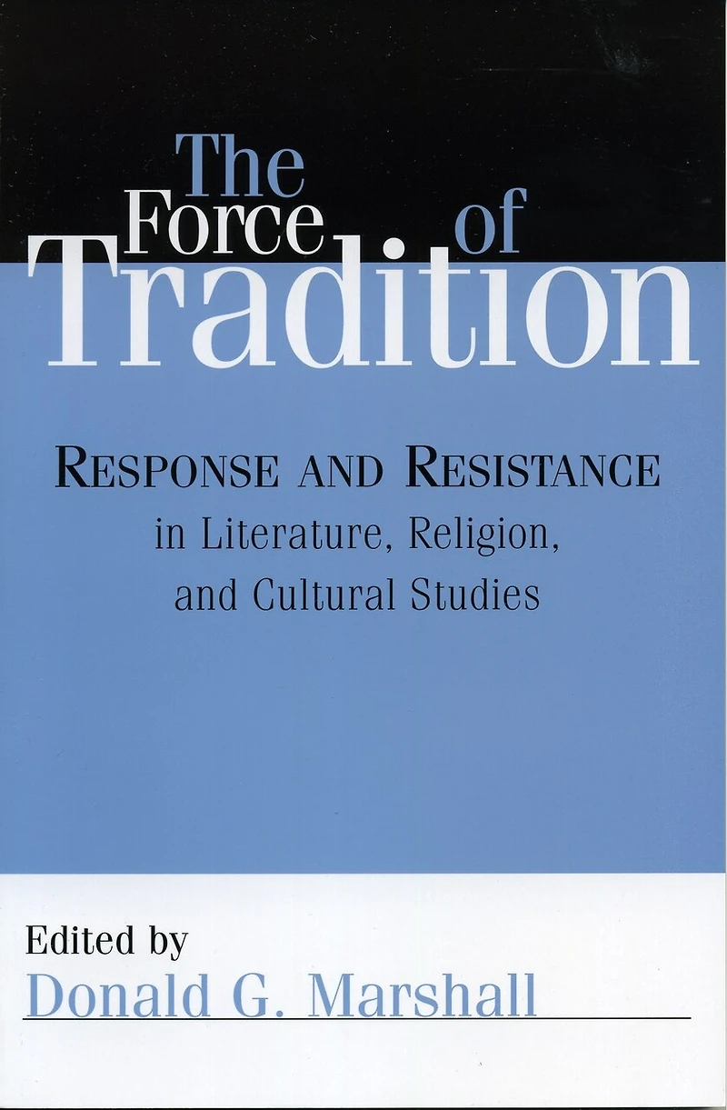 The Force of Tradition: Response and Resistance Literature, Religion, Cultural Studies