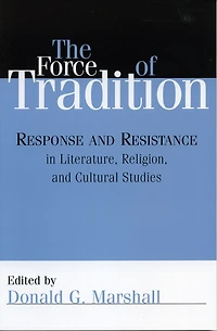 The Force of Tradition: Response and Resistance Literature, Religion, Cultural Studies