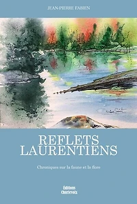 Reflets laurentiens : Chroniques sur la faune et la flore: Chroniques sur la faune et la flore