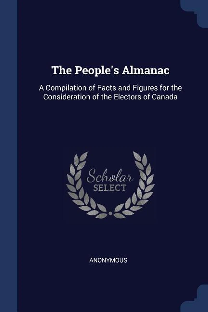 the People's Almanac: A Compilation of Facts and Figures for Consideration Electors Canada