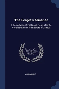 the People's Almanac: A Compilation of Facts and Figures for Consideration Electors Canada