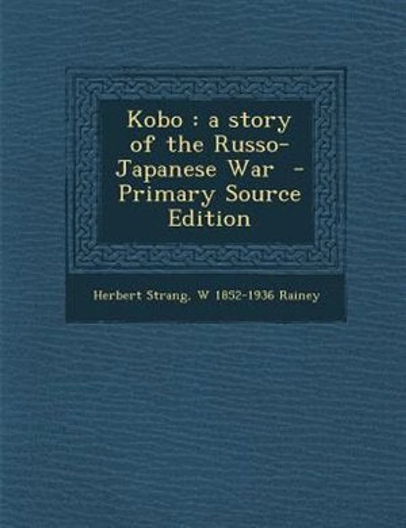 Kobo: a story of the Russo-Japanese War - Primary Source Edition