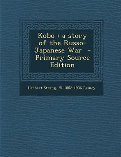 Kobo: a story of the Russo-Japanese War  - Primary Source Edition