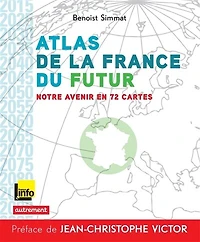 Atlas de la France du futur: notre avenir en 72 cartes