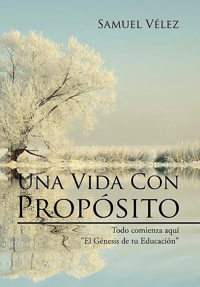 Una Vida Con Propósito: Todo comienza aquí "El Genesis de tu Educacion"