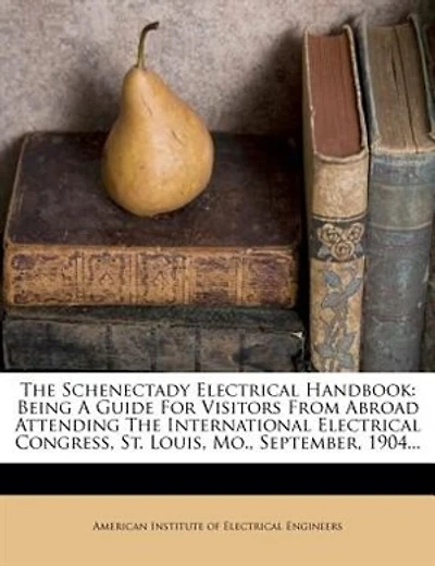 The Schenectady Electrical Handbook: Being A Guide For Visitors From Abroad Attending International Congress, St. Louis,