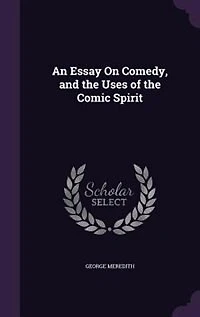 An Essay On Comedy, and the Uses of the Comic Spirit