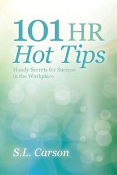101 HR Hot Tips: Handy Secrets for Success in the Workplace