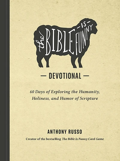 the Bible Is Funny Devotional: 60 Days of Exploring Humanity, Holiness, and Humor Scripture