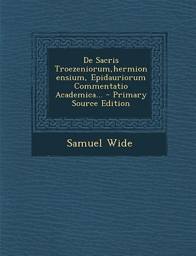 de Sacris Troezeniorum, Hermionensium, Epidauriorum Commentatio Academica...