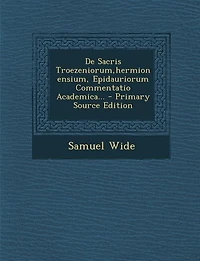 de Sacris Troezeniorum, Hermionensium, Epidauriorum Commentatio Academica...