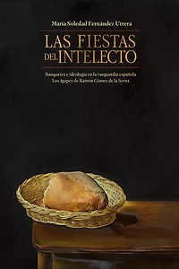 Las fiestas del intelecto. Banquetes e ideología en la vanguardia española: Los ágapes de Ramón Gómez Serna