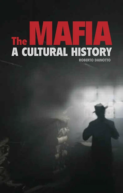 The Mafia: A Cultural History