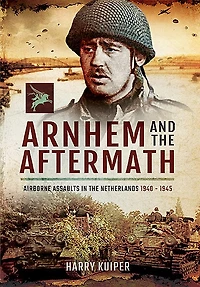 Arnhem and the Aftermath: Airborne Assaults Netherlands 1940 - 1945