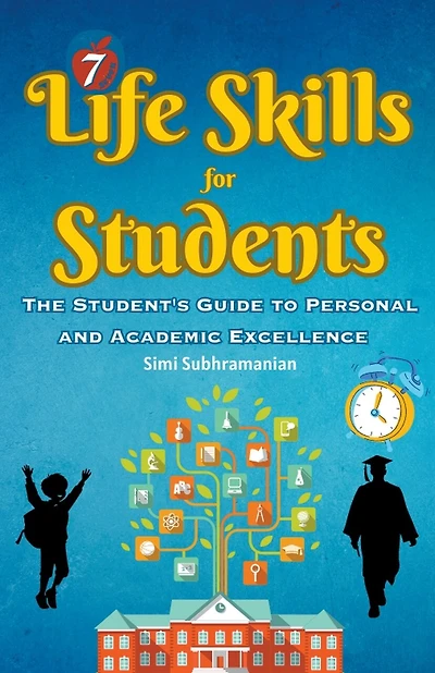 7 Life Skills for Students: The Student's Guide to Personal and Academic Excellence