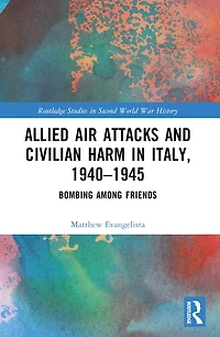 Allied Air Attacks and Civilian Harm Italy, 1940-1945: Bombing among Friends