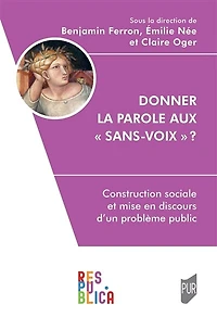 Donner la parole aux sans-voix ? : construction sociale et mise en discours d'un problème public: public