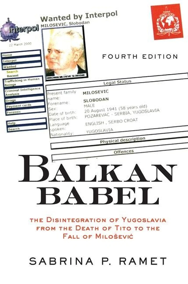Balkan Babel: The Disintegration Of Yugoslavia From Death Tito To Fall Milosevic