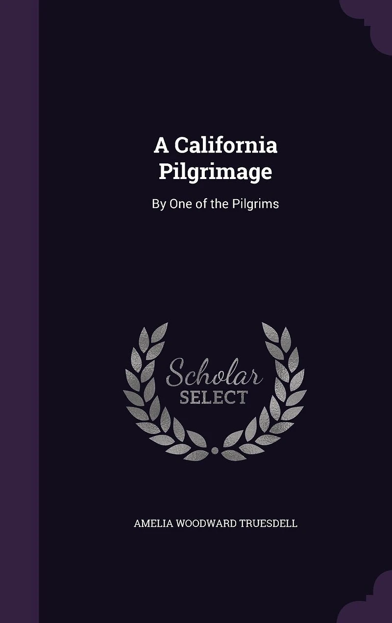 A California Pilgrimage: By One of the Pilgrims