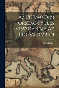 Az 1839/40 Diki Orszaggyülés Visszhangja az Irodalomban