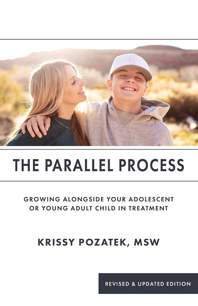 The Parallel Process: Growing Alongside Your Adolescent or Young Adult in Treatment (Revised & Updated Edition)