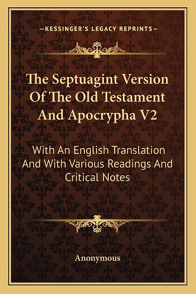 The Septuagint Version Of The Old Testament And Apocrypha V2: With An English Translation And With Various Readings And Critical Notes